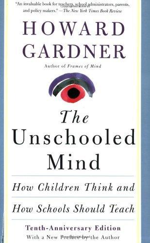 The Unschooled Mind : How Children Think and How Schools Should Teach - Thryft