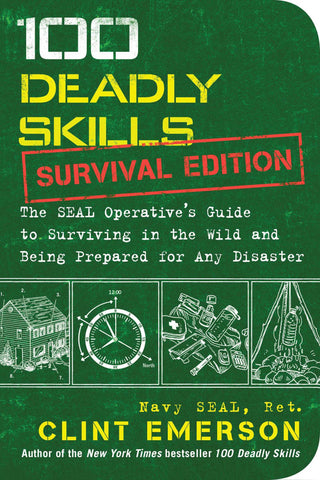 100 Deadly Skills: The Seal Operative's Guide to Surviving in the Wild and Being Prepared for Any Disaster