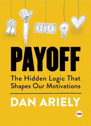 Payoff : The Hidden Logic That Shapes Our Motivations - Thryft