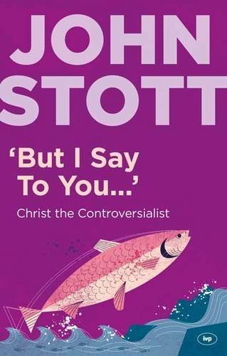 But I Say to You... Christ the Controversialist