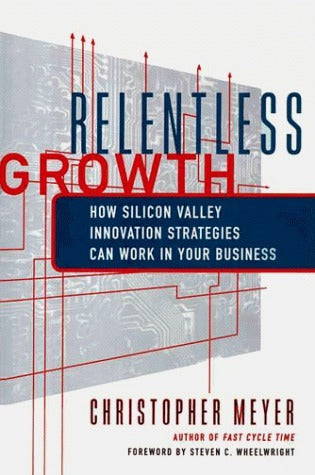 Relentless Growth - How Silicon Valley Innovation Strategies Can Work In Your Business