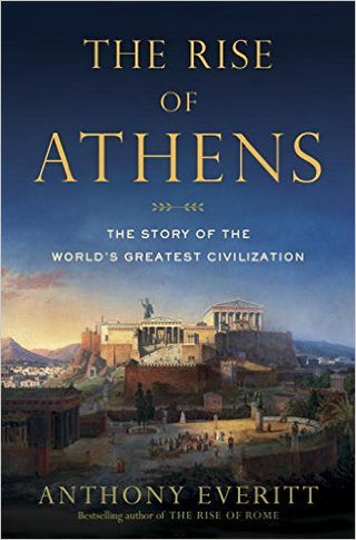 The Rise of Athens: The Story of the World's Greatest Civilization