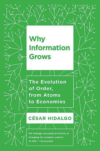 Why Information Grows - The Evolution Of Order, From Atoms To Economies - Thryft