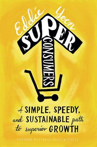 Superconsumers : A Simple, Speedy, and Sustainable Path to Superior Growth - Thryft