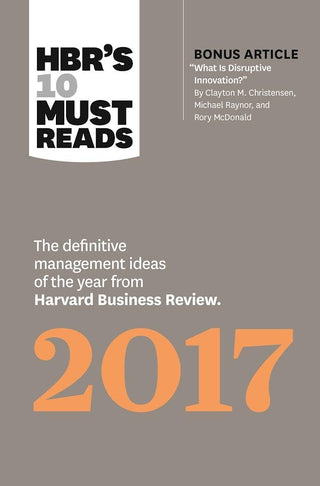 HBR's 10 Must Reads 2017 : The Definitive Management Ideas of the Year from Harvard Business Review (with bonus article "What Is Disruptive Innovation?") (HBR's 10 Must Reads) - Thryft