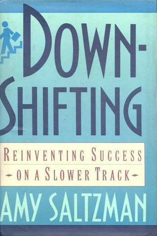 Downshifting - Reinventing Success On A Slower Track - Thryft