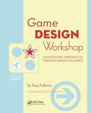 Game Design Workshop - A Playcentric Approach to Creating Innovative Games