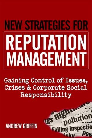 New Strategies for Reputation Management : Gaining Control of Issues, Crises & Corporate Social Responsibility - Thryft