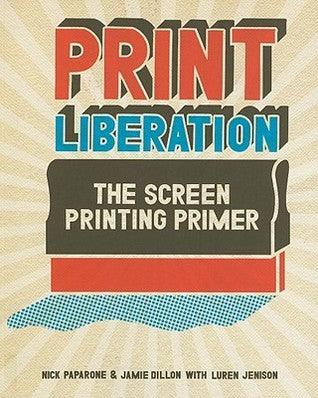 Print Liberation - The Screen Printing Primer - Thryft