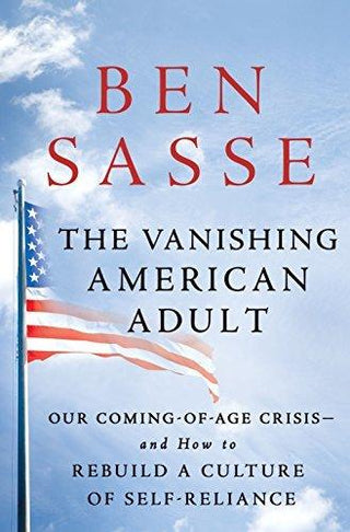 The Vanishing American Adult : Our Coming-of-Age Crisis - and How to Rebuild a Culture of Self-Reliance - Thryft