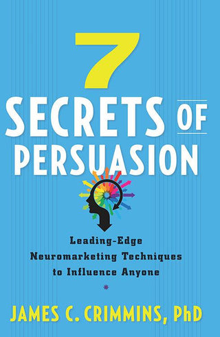 7 Secrets of Persuasion					Leading-Edge Neuromarketing Techniques to Influence Anyone - Thryft