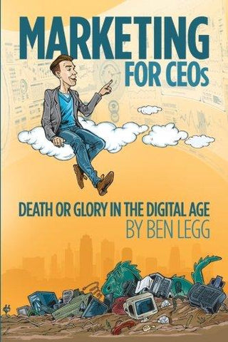 Marketing for CEOs : Death or Glory in the Digital Age - Thryft