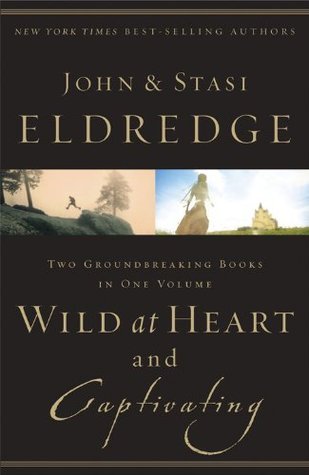 Wild at Heart and Captivating: Two Groundbreaking Books in One Volume