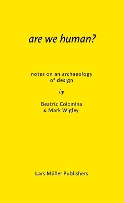 Are We Human? Notes on an Archeology of Design