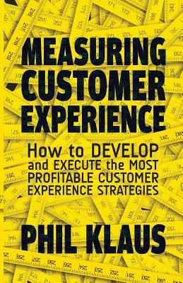 Measuring Customer Experience: How to Develop and Execute the Most Profitable Customer Experience Strategies