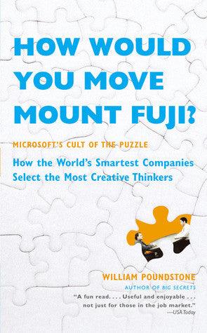How Would You Move Mount Fuji? : Microsoft's Cult of the Puzzle. How the World's Smartest Companies. Select the Most Creative Thinkers - Thryft