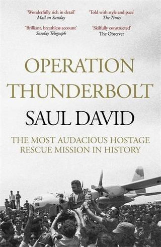 Operation Thunderbolt : The Entebbe Raid - The Most Audacious Hostage Rescue Mission in History - Thryft