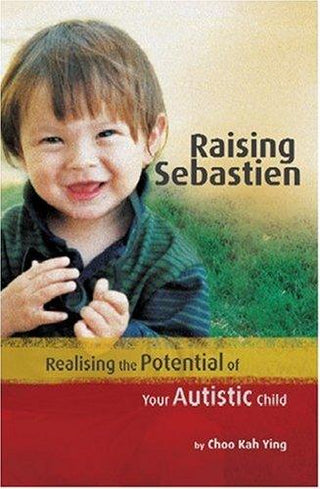 Raising Sebastien: Realising the Potential of Your Autistic Child - Thryft