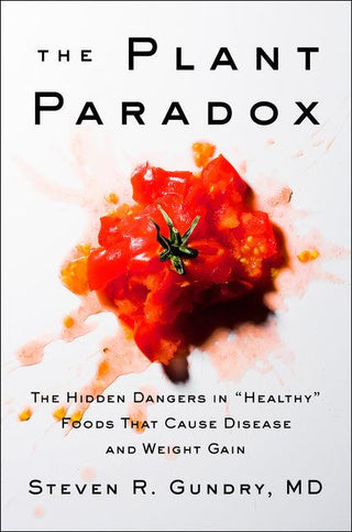 The Plant Paradox : The Hidden Dangers in "Healthy" Foods That Cause Disease and Weight Gain - Thryft