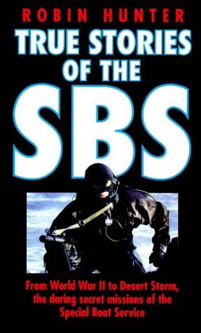 True Stories of the SBS: A History of Canoe Raiding and Underwater Warfare