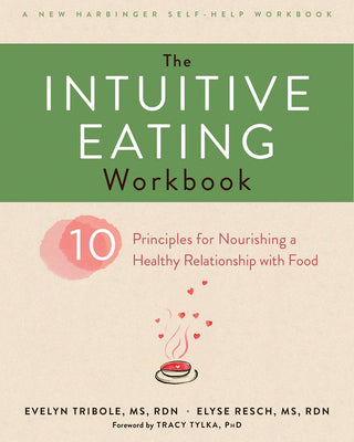 The Intuitive Eating Workbook: Ten Principles for Nourishing a Healthy Relationship With Food