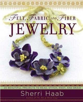Felt, Fabric, and Fiber Jewelry : 20 Beautiful Projects to Bead, Stitch, Knot, and Braid - Thryft