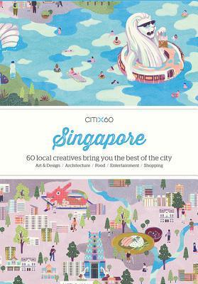 CITIx60 City Guides - Singapore : 60 local creatives bring you the best of the city-state - Thryft