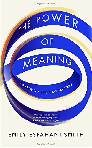 The Power of Meaning: Crafting a Life That Matters