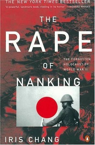 Rape of Nanking: The Forgotten Holocaust of World War II