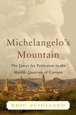 Michelangelo's Mountain : The Quest for Perfection in the Marble Quarries of Carrara - Thryft