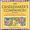 The Candlemaker's Companion: A Comprehensive Guide to Rolling, Pouring, Dipping, and Decorating Your Own Candles