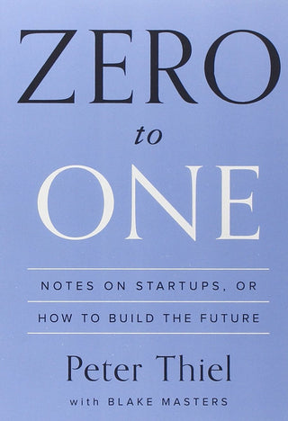 Zero to One: Notes on Startups, or How to Build the Future