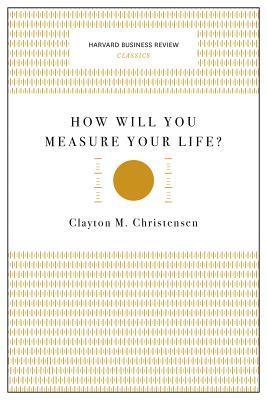 How Will You Measure Your Life? (Harvard Business Review Classics) - Thryft