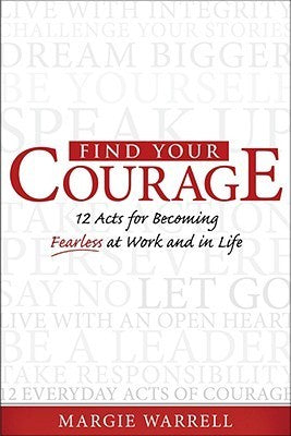 Find Your Courage!: 12 Acts for Becoming Fearless at Work and in Life