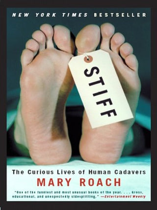 Stiff: The Curious Lives of Human Cadavers