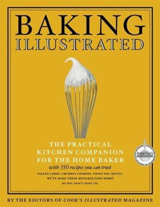 Baking Illustrated : The Ultimate Resource for the Modern Baker With More Than 350 Recipes - Thryft