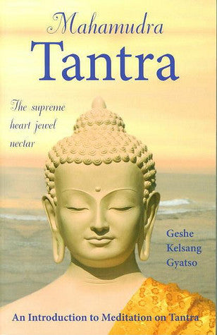 Mahamudra Tantra: An Introduction to Meditation on Tantra