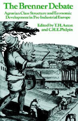 The Brenner Debate : Agrarian Class Structure and Economic Development in Pre-industrial Europe - Thryft