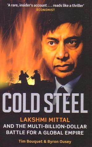 Cold Steel - Britain's Richest Man And The Multi-Billion-Dollar Battle For A Global Industry - Thryft