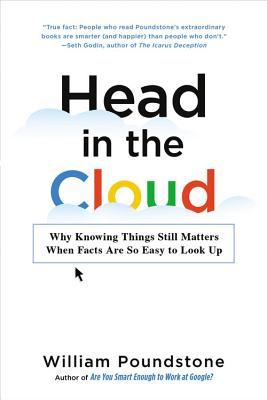 Head in the Cloud: Why Knowing Things Still Matters When Facts Are So Easy to Look Up