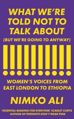 What We're Told Not to Talk About (But We're Going to Anyway) : Women's Voices from East London to Ethiopia - Thryft