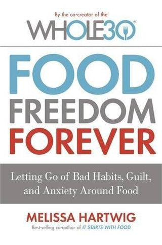 Food Freedom Forever : Letting go of bad habits, guilt and anxiety around food by the Co-Creator of the Whole30 - Thryft