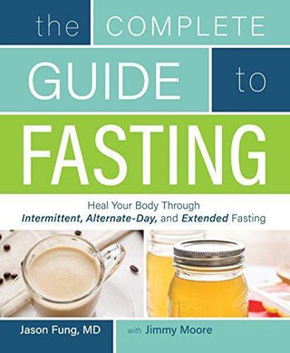 The Complete Guide To Fasting : Heal Your Body Through Intermittent, Alternate-Day, and Extended Fasting - Thryft