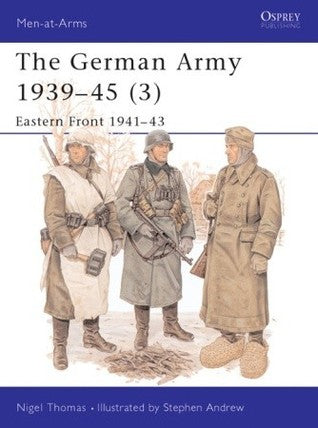 The German Army, 1939-1945: Eastern Front, 1941-43 - Men-at-Arms Series