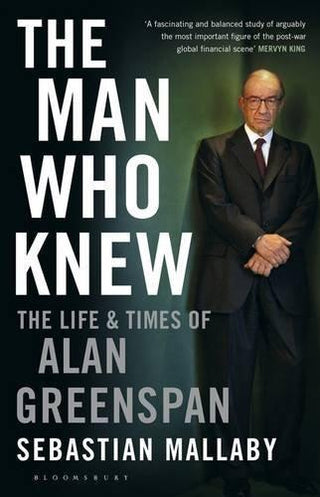 The Man Who Knew : The Life & Times of Alan Greenspan - Thryft
