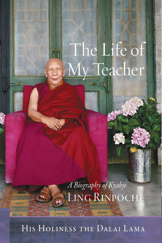 The Life of My Teacher - A Biography of Kyabjé Ling Rinpoché