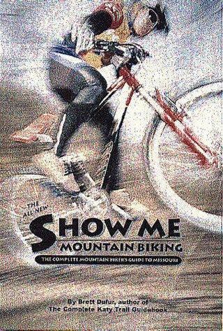 The All New Show Me Mountain Biking : The Complete Mountain Biker's Guide to Missouri - Thryft