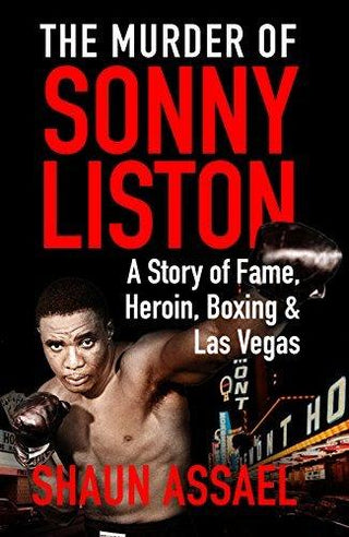 The Murder Of Sonny Liston - A Story Of Fame, Heroin, Boxing & Las Vegas - Thryft