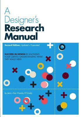 A Designer's Research Manual, 2nd edition, Updated and Expanded : Succeed in design by knowing your clients and understanding what they really need - Thryft