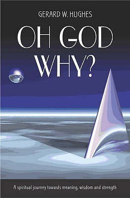 Oh God, Why? A Spiritual Journey Towards Meaning, Wisdom and Strength